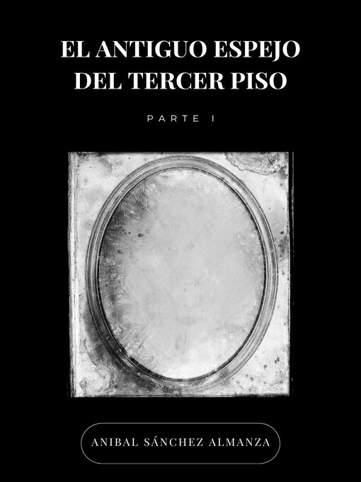 Title details for El Antiguo Espejo del Tercer Piso by Anibal Sánchez Almanza - Available